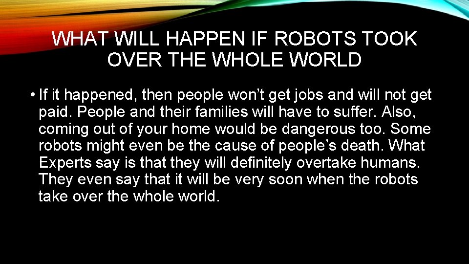 WHAT WILL HAPPEN IF ROBOTS TOOK OVER THE WHOLE WORLD • If it happened,