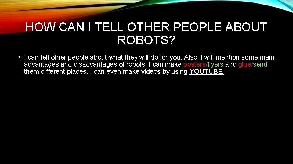 HOW CAN I TELL OTHER PEOPLE ABOUT ROBOTS? • I can tell other people
