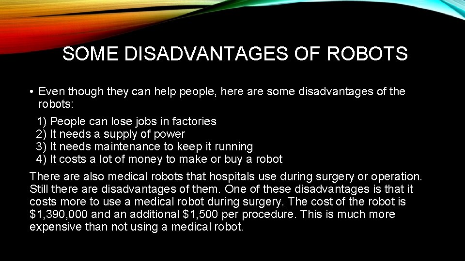 SOME DISADVANTAGES OF ROBOTS • Even though they can help people, here are some