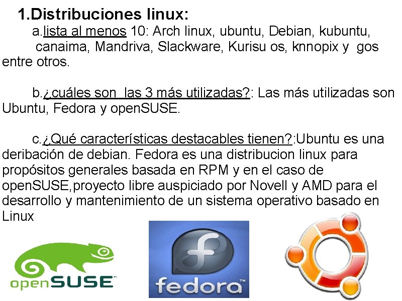 1. Distribuciones linux: a. lista al menos 10: Arch linux, ubuntu, Debian, kubuntu, canaima,