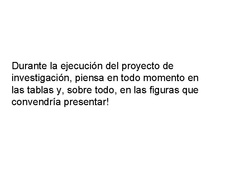 Durante la ejecución del proyecto de investigación, piensa en todo momento en las tablas