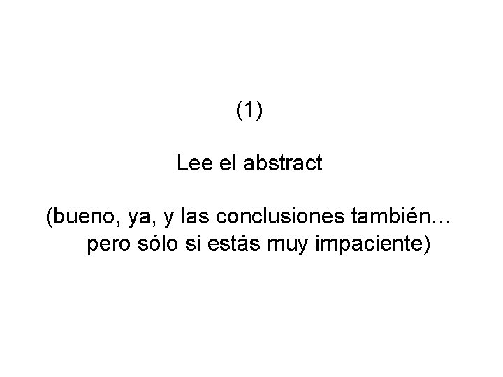 (1) Lee el abstract (bueno, ya, y las conclusiones también… pero sólo si estás