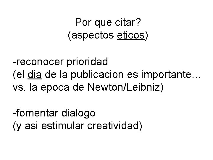 Por que citar? (aspectos eticos) -reconocer prioridad (el dia de la publicacion es importante…