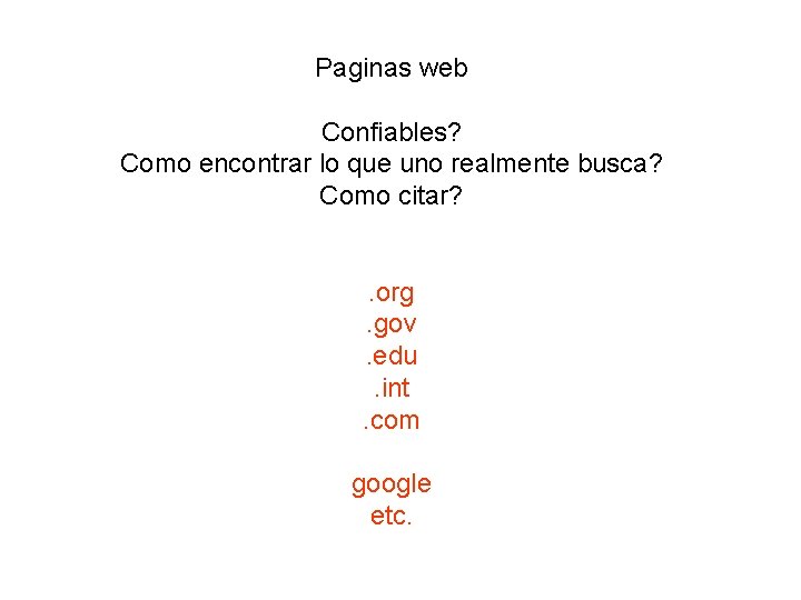 Paginas web Confiables? Como encontrar lo que uno realmente busca? Como citar? . org.