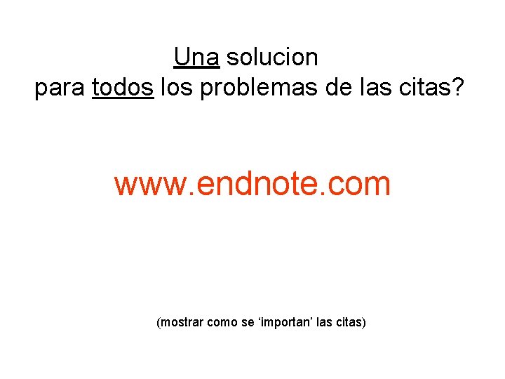 Una solucion para todos los problemas de las citas? www. endnote. com (mostrar como