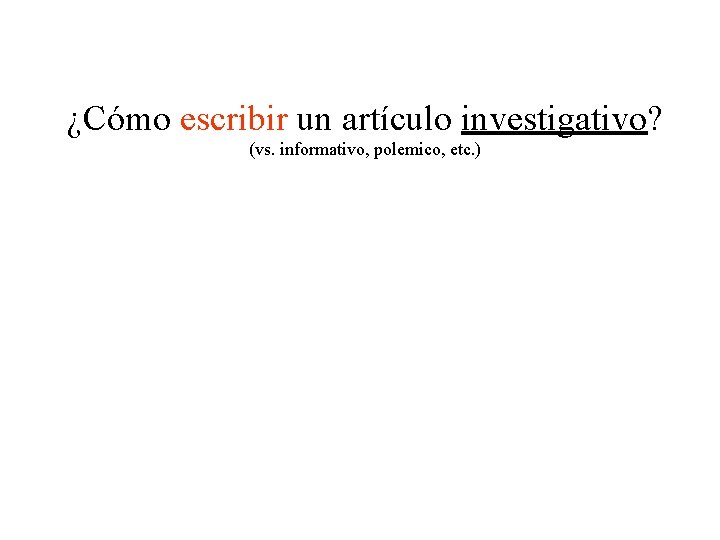 ¿Cómo escribir un artículo investigativo? (vs. informativo, polemico, etc. ) 