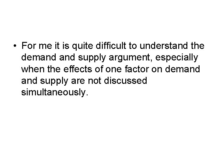  • For me it is quite difficult to understand the demand supply argument,
