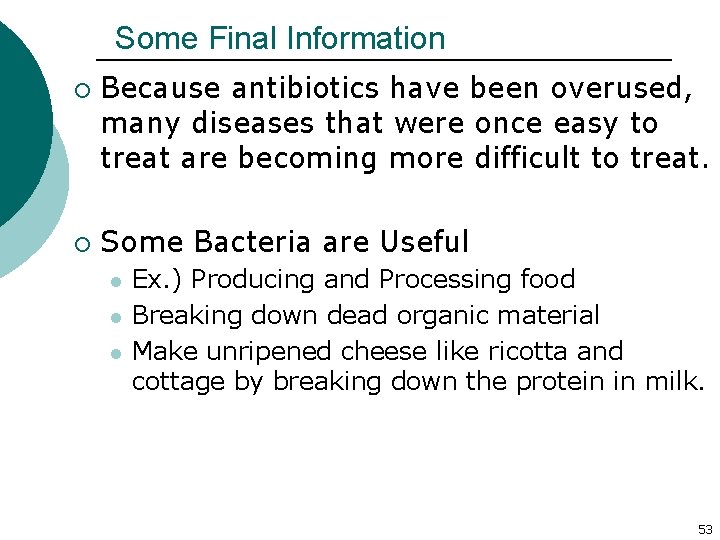 Some Final Information ¡ ¡ Because antibiotics have been overused, many diseases that were