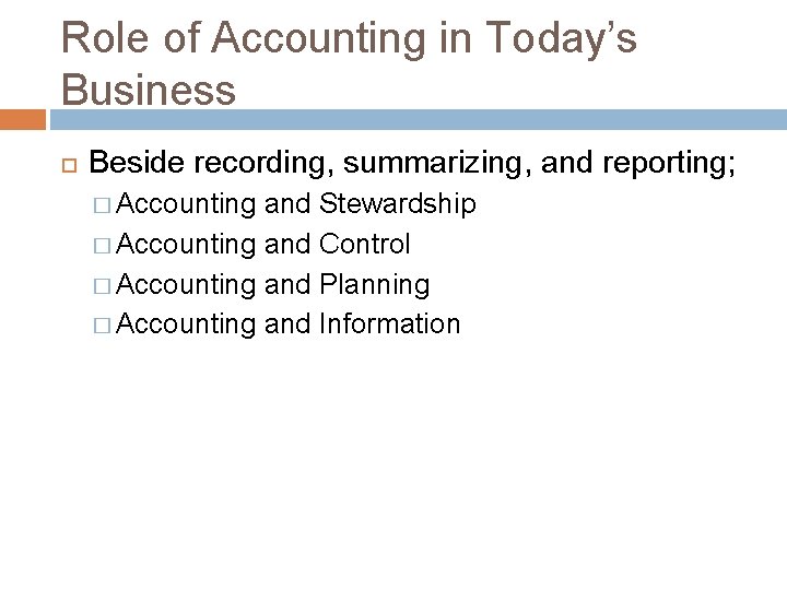 Role of Accounting in Today’s Business Beside recording, summarizing, and reporting; � Accounting and