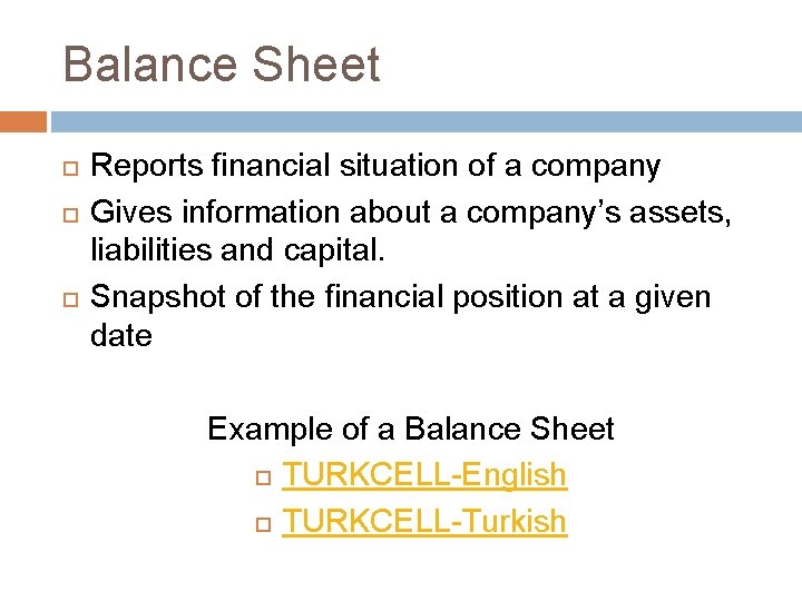 Balance Sheet Reports financial situation of a company Gives information about a company’s assets,