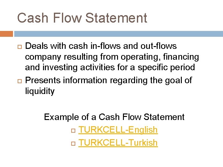 Cash Flow Statement Deals with cash in-flows and out-flows company resulting from operating, financing