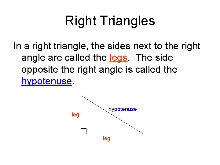 Right Triangles In a right triangle, the sides next to the right angle are