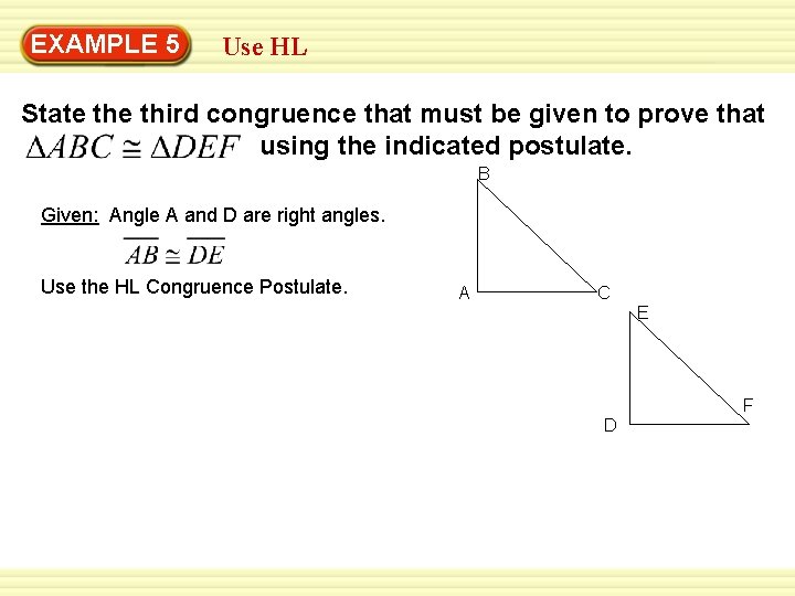 EXAMPLE 5 Use HL State third congruence that must be given to prove that