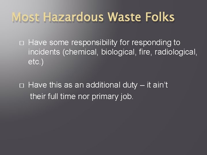 Most Hazardous Waste Folks � Have some responsibility for responding to incidents (chemical, biological,