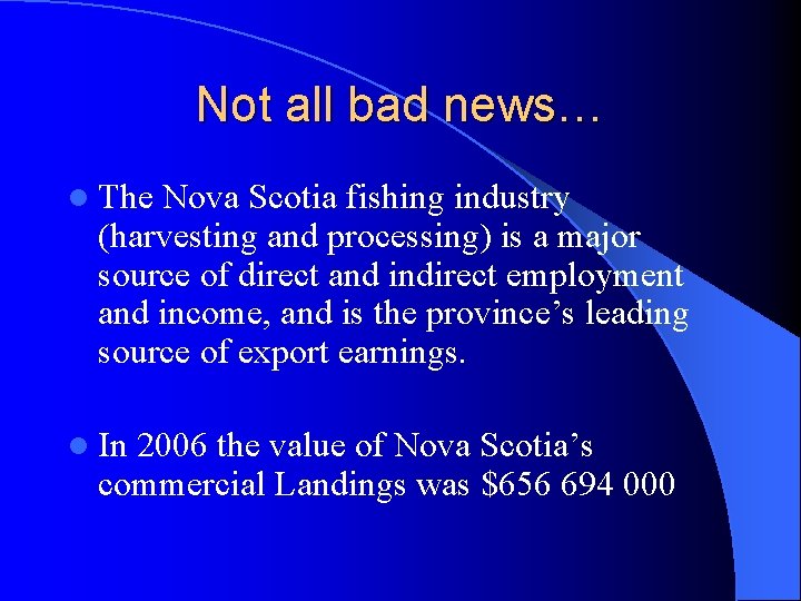 Not all bad news… l The Nova Scotia fishing industry (harvesting and processing) is