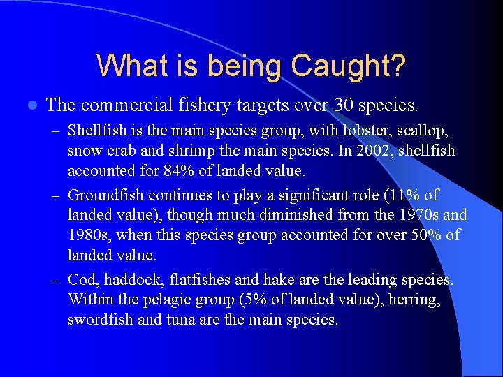 What is being Caught? l The commercial fishery targets over 30 species. – Shellfish