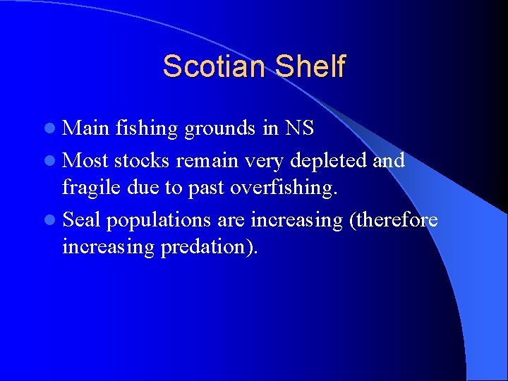 Scotian Shelf l Main fishing grounds in NS l Most stocks remain very depleted