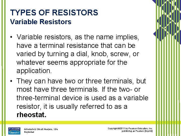 TYPES OF RESISTORS Variable Resistors • Variable resistors, as the name implies, have a