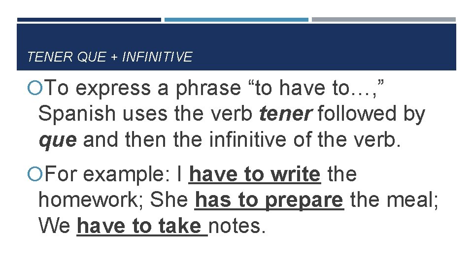 TENER QUE + INFINITIVE To express a phrase “to have to…, ” Spanish uses