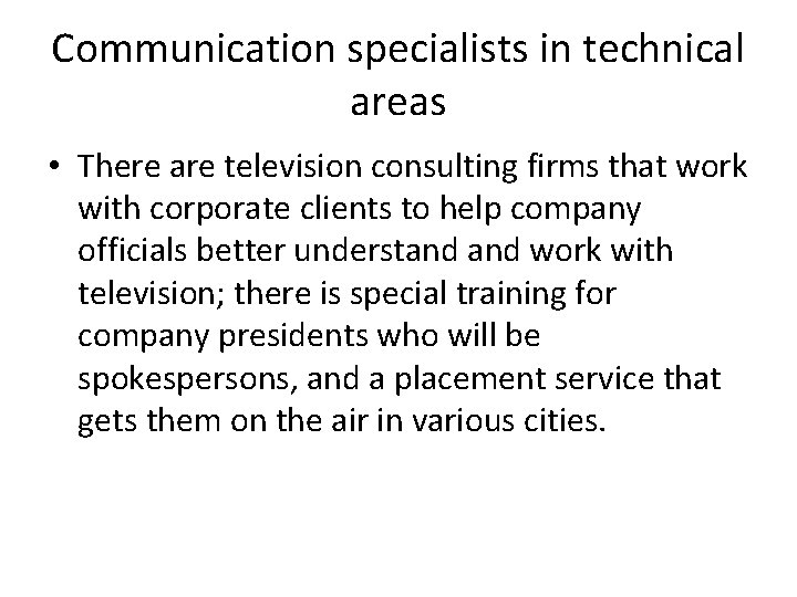 Communication specialists in technical areas • There are television consulting firms that work with