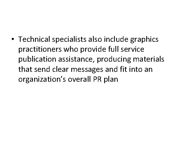  • Technical specialists also include graphics practitioners who provide full service publication assistance,