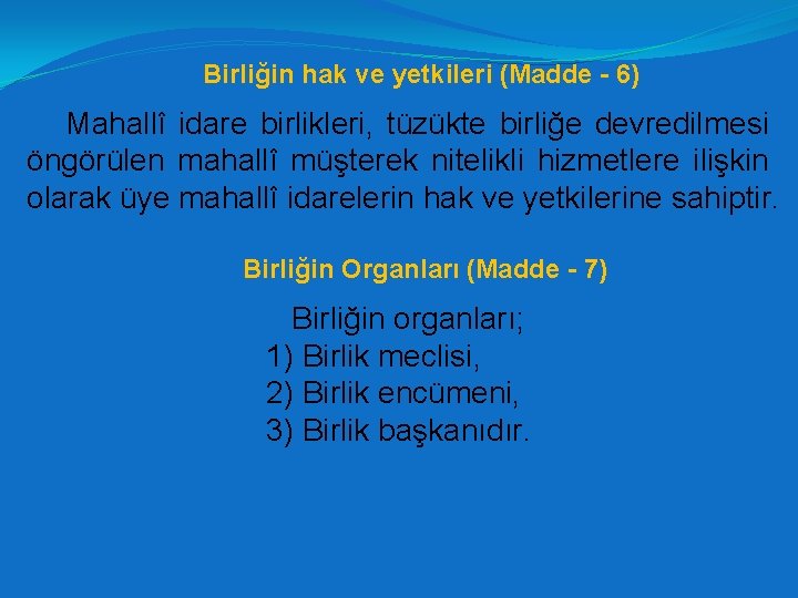 Birliğin hak ve yetkileri (Madde - 6) Mahallî idare birlikleri, tüzükte birliğe devredilmesi öngörülen