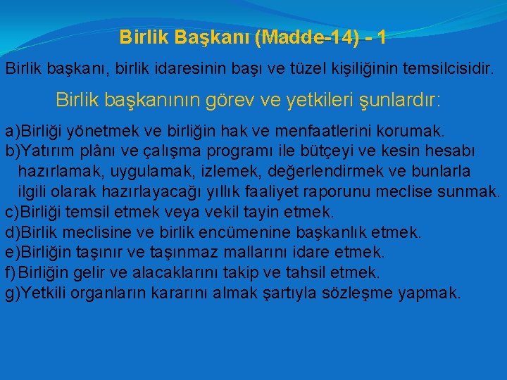 Birlik Başkanı (Madde-14) - 1 Birlik başkanı, birlik idaresinin başı ve tüzel kişiliğinin temsilcisidir.