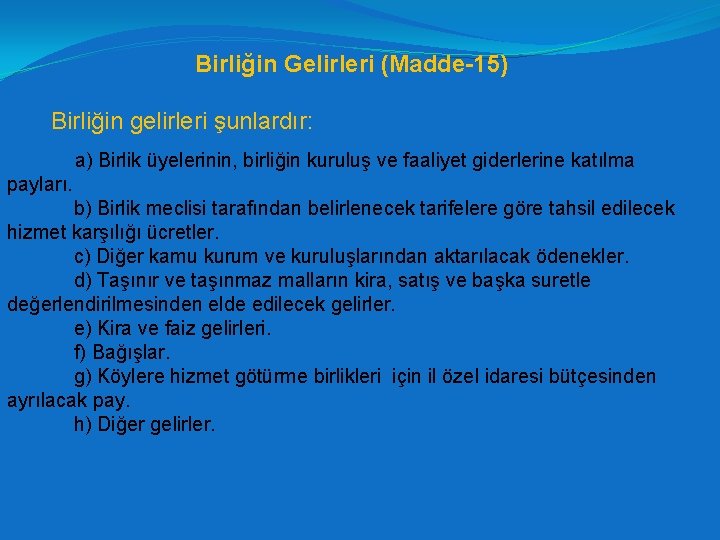 Birliğin Gelirleri (Madde-15) Birliğin gelirleri şunlardır: a) Birlik üyelerinin, birliğin kuruluş ve faaliyet giderlerine