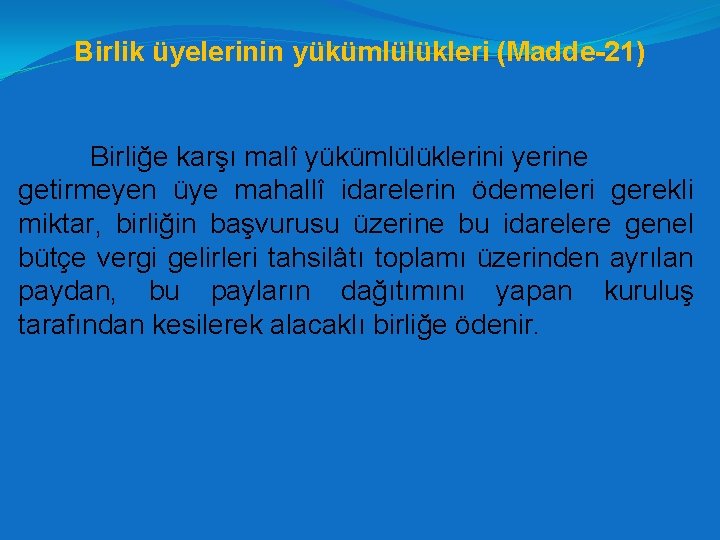 Birlik üyelerinin yükümlülükleri (Madde-21) Birliğe karşı malî yükümlülüklerini yerine getirmeyen üye mahallî idarelerin ödemeleri