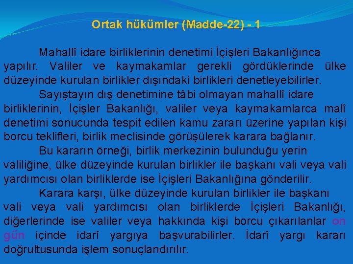 Ortak hükümler (Madde-22) - 1 Mahallî idare birliklerinin denetimi İçişleri Bakanlığınca yapılır. Valiler ve