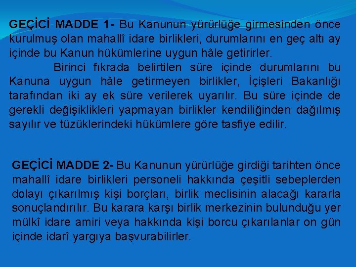 GEÇİCİ MADDE 1 - Bu Kanunun yürürlüğe girmesinden önce kurulmuş olan mahallî idare birlikleri,