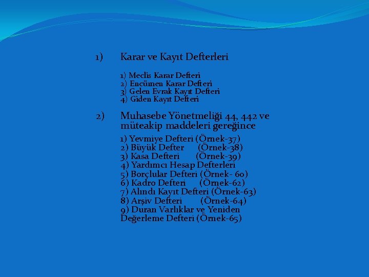 1) Karar ve Kayıt Defterleri 1) Meclis Karar Defteri 2) Encümen Karar Defteri 3)