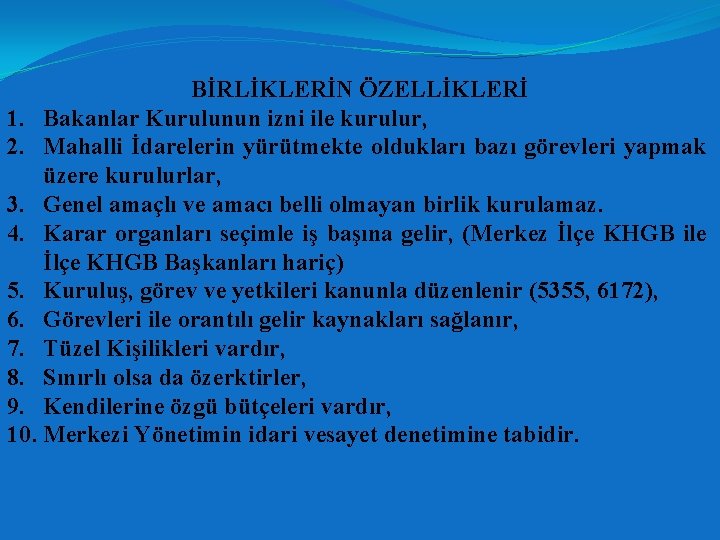 BİRLİKLERİN ÖZELLİKLERİ 1. Bakanlar Kurulunun izni ile kurulur, 2. Mahalli İdarelerin yürütmekte oldukları bazı