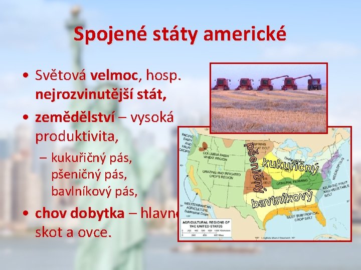 Spojené státy americké – kukuřičný pás, pšeničný pás, bavlníkový pás, • chov dobytka –