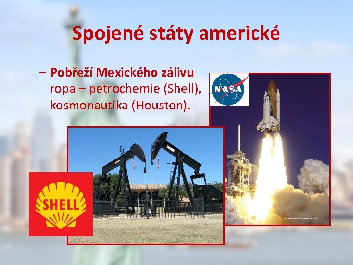 Spojené státy americké – Pobřeží Mexického zálivu ropa – petrochemie (Shell), kosmonautika (Houston). 