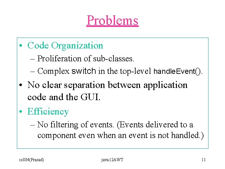 Problems • Code Organization – Proliferation of sub-classes. – Complex switch in the top-level Problems • Code Organization – Proliferation of sub-classes. – Complex switch in the top-level