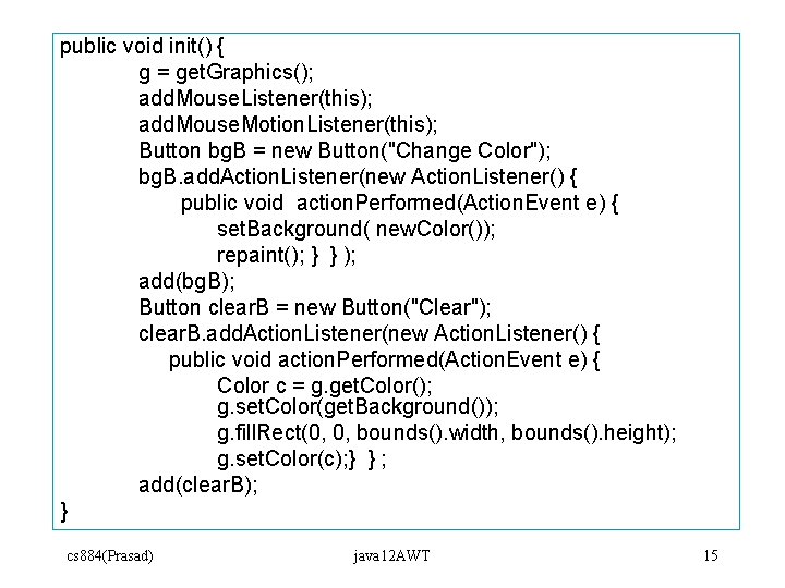 public void init() { g = get. Graphics(); add. Mouse. Listener(this); add. Mouse. Motion. public void init() { g = get. Graphics(); add. Mouse. Listener(this); add. Mouse. Motion.