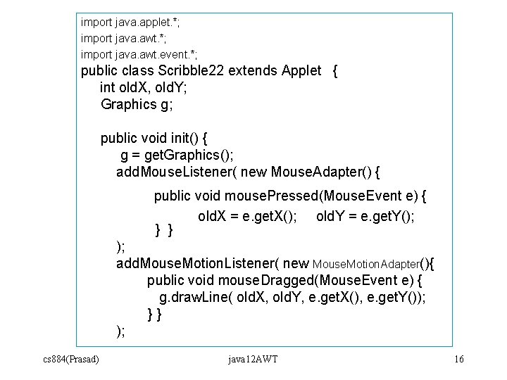 import java. applet. *; import java. awt. event. *; public class Scribble 22 extends import java. applet. *; import java. awt. event. *; public class Scribble 22 extends