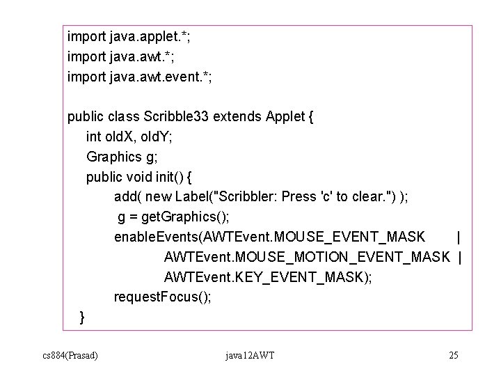 import java. applet. *; import java. awt. event. *; public class Scribble 33 extends import java. applet. *; import java. awt. event. *; public class Scribble 33 extends