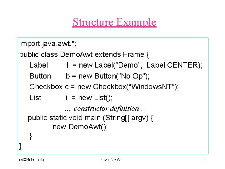 Structure Example import java. awt. *; public class Demo. Awt extends Frame { Label Structure Example import java. awt. *; public class Demo. Awt extends Frame { Label