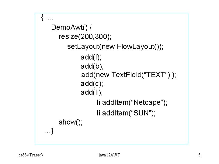 {. . . Demo. Awt() { resize(200, 300); set. Layout(new Flow. Layout()); add(l); add(b); {. . . Demo. Awt() { resize(200, 300); set. Layout(new Flow. Layout()); add(l); add(b);