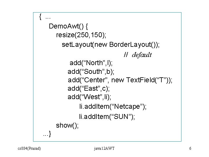 {. . . Demo. Awt() { resize(250, 150); set. Layout(new Border. Layout()); // default {. . . Demo. Awt() { resize(250, 150); set. Layout(new Border. Layout()); // default