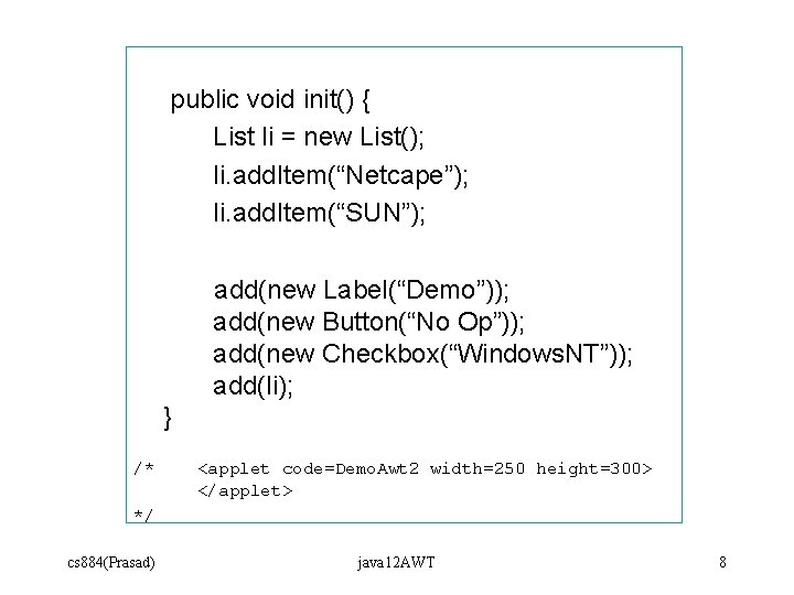 public void init() { List li = new List(); li. add. Item(“Netcape”); li. add. public void init() { List li = new List(); li. add. Item(“Netcape”); li. add.