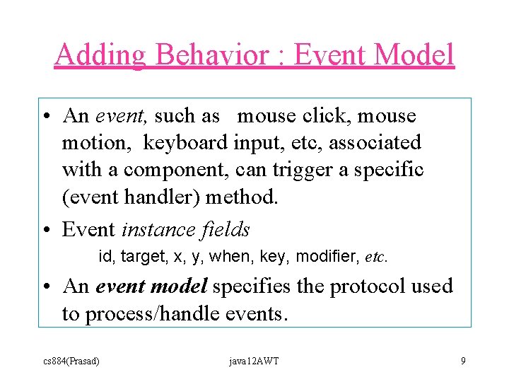 Adding Behavior : Event Model • An event, such as mouse click, mouse motion, Adding Behavior : Event Model • An event, such as mouse click, mouse motion,