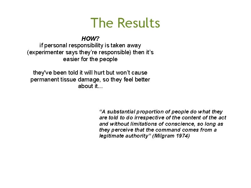 The Results HOW? if personal responsibility is taken away (experimenter says they’re responsible) then