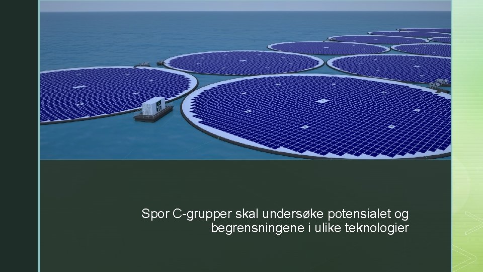 z z Spor C-grupper skal undersøke potensialet og begrensningene i ulike teknologier 