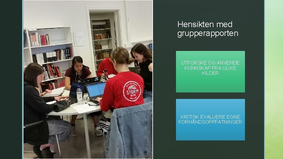 z Hensikten med grupperapporten UTFORSKE OG ANVENDE KUNNSKAP FRA ULIKE KILDER KRITISK EVALUERE EGNE
