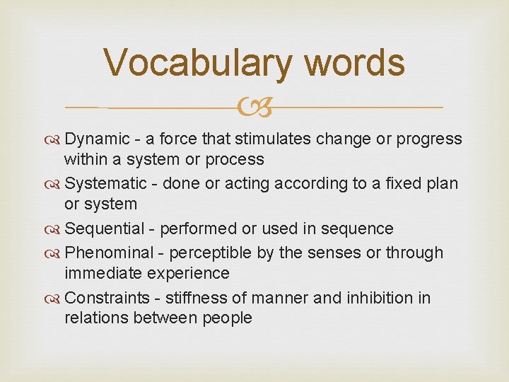 Vocabulary words Dynamic - a force that stimulates change or progress within a system