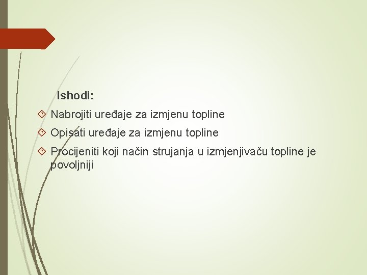 Ishodi: Nabrojiti uređaje za izmjenu topline Opisati uređaje za izmjenu topline Procijeniti koji način