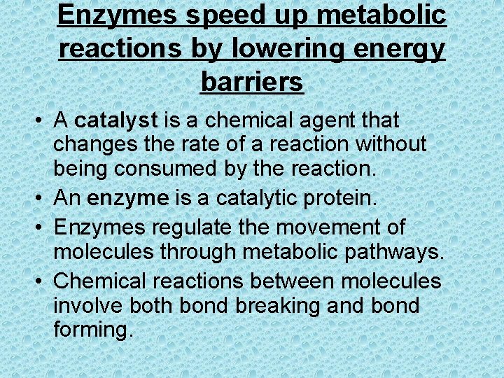 Enzymes speed up metabolic reactions by lowering energy barriers • A catalyst is a